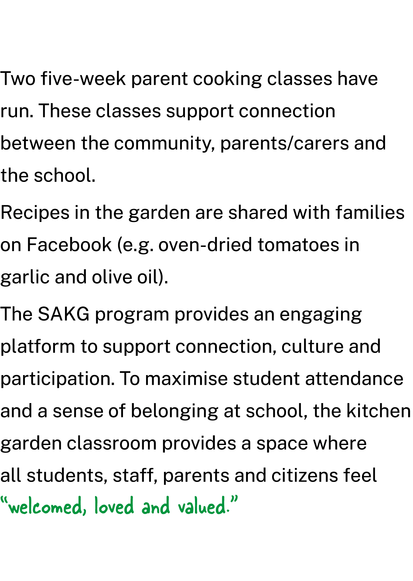 Two five week parent cooking classes have run. These classes support connection between the community, parents/carers...